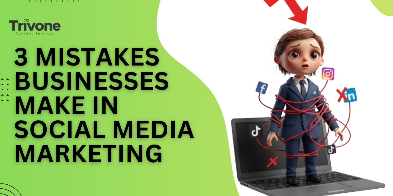 3 Mistakes Businesses Make in Social Media Marketing