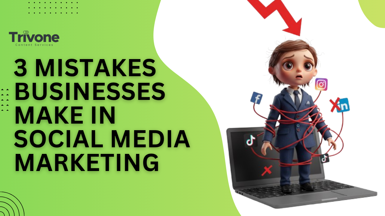 3 Mistakes Businesses Make in Social Media Marketing - Trivone Content ...